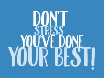 Don’T Stress You’Ve Done Your Best